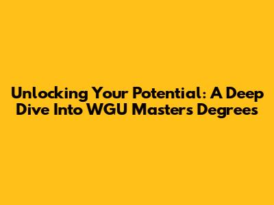 Unlocking Your Potential: A Deep Dive Into WGU Master's Degrees