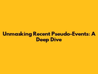 Unmasking Recent Pseudo-Events: A Deep Dive