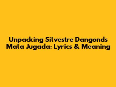 Unpacking Silvestre Dangond's 'Mala Jugada': Lyrics & Meaning