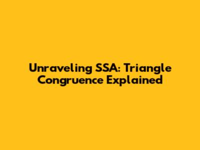 Unraveling SSA: Triangle Congruence Explained