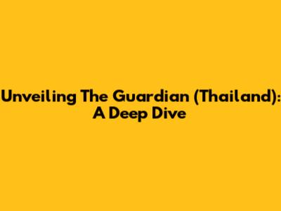 Unveiling 'The Guardian' (Thailand): A Deep Dive