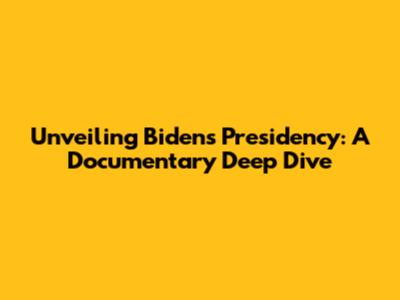 Unveiling Biden's Presidency: A Documentary Deep Dive