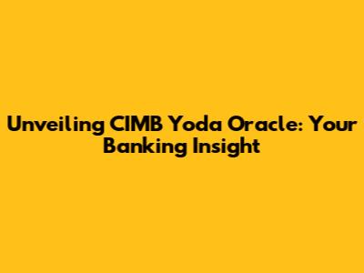 Unveiling CIMB Yoda Oracle: Your Banking Insight