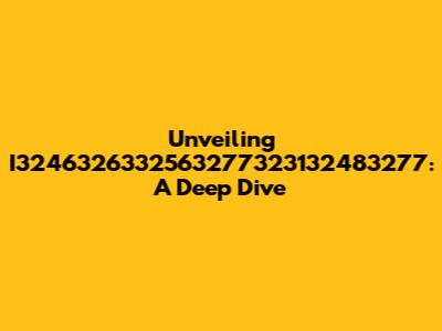 Unveiling I3246326332563277323132483277: A Deep Dive