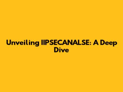 Unveiling IIPSECANALSE: A Deep Dive