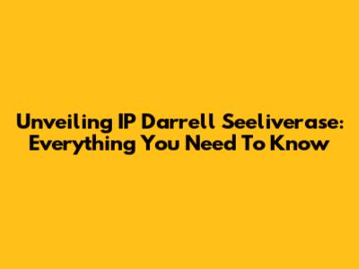 Unveiling IP Darrell Seeliverase: Everything You Need To Know