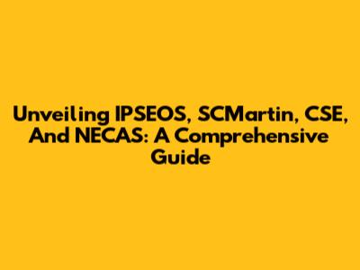 Unveiling IPSEOS, SCMartin, CSE, And NECAS: A Comprehensive Guide