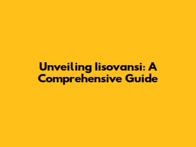 Unveiling Iisovansi: A Comprehensive Guide