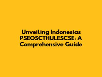 Unveiling Indonesia's PSEOSCTHULESCSE: A Comprehensive Guide