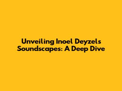 Unveiling Inoel Deyzel's Soundscapes: A Deep Dive