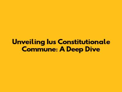 Unveiling Ius Constitutionale Commune: A Deep Dive