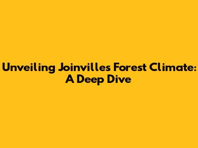 Unveiling Joinville's Forest Climate: A Deep Dive
