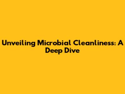 Unveiling Microbial Cleanliness: A Deep Dive
