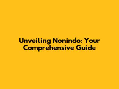 Unveiling Nonindo: Your Comprehensive Guide