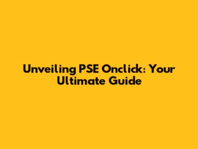 Unveiling PSE Onclick: Your Ultimate Guide
