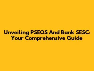 Unveiling PSEOS And Bank SESC: Your Comprehensive Guide