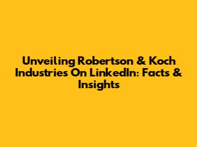 Unveiling Robertson & Koch Industries On LinkedIn: Facts & Insights