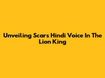 Unveiling Scar's Hindi Voice In The Lion King