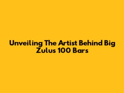 Unveiling The Artist Behind Big Zulu's 100 Bars