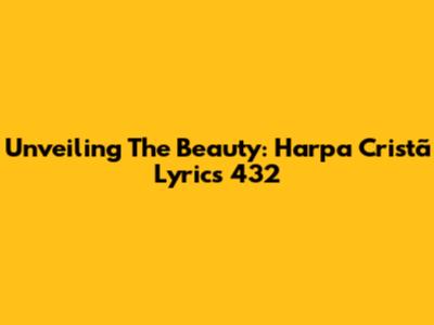 Unveiling The Beauty: Harpa Cristã Lyrics 432