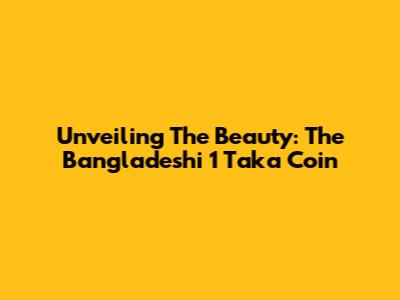 Unveiling The Beauty: The Bangladeshi 1 Taka Coin