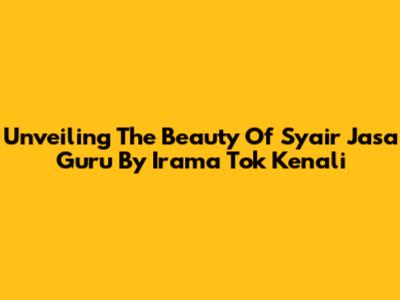 Unveiling The Beauty Of 'Syair Jasa Guru' By Irama Tok Kenali