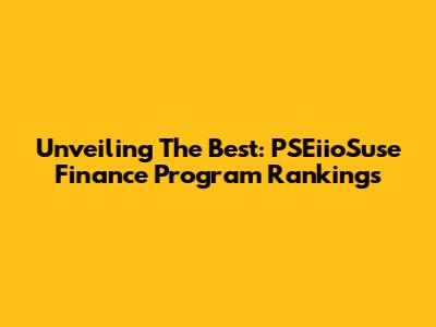 Unveiling The Best: PSEiioSuse Finance Program Rankings