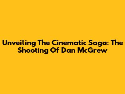 Unveiling The Cinematic Saga: The Shooting Of Dan McGrew