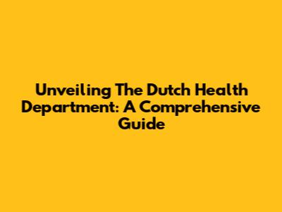 Unveiling The Dutch Health Department: A Comprehensive Guide
