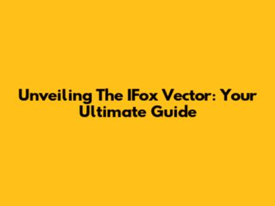 Unveiling The IFox Vector: Your Ultimate Guide