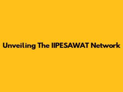 Unveiling The IIPESAWAT Network