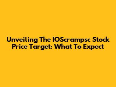 Unveiling The IOScrampsc Stock Price Target: What To Expect