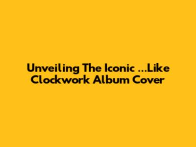 Unveiling The Iconic '...Like Clockwork' Album Cover