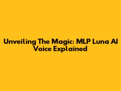 Unveiling The Magic: MLP Luna AI Voice Explained