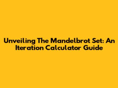 Unveiling The Mandelbrot Set: An Iteration Calculator Guide