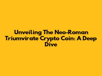 Unveiling The Neo-Roman Triumvirate Crypto Coin: A Deep Dive