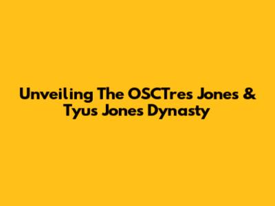 Unveiling The OSCTres Jones & Tyus Jones Dynasty