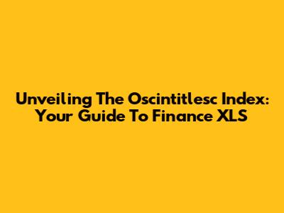 Unveiling The Oscintitlesc Index: Your Guide To Finance XLS