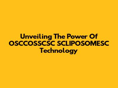 Unveiling The Power Of OSCCOSSCSC SCLIPOSOMESC Technology