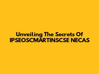 Unveiling The Secrets Of IPSEOSCMARTINSCSE NECAS