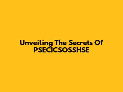 Unveiling The Secrets Of PSECICSOSSHSE