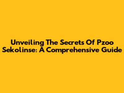 Unveiling The Secrets Of Pzoo Sekolinse: A Comprehensive Guide