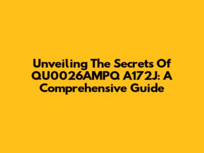 Unveiling The Secrets Of QU0026AMPQ A172J: A Comprehensive Guide