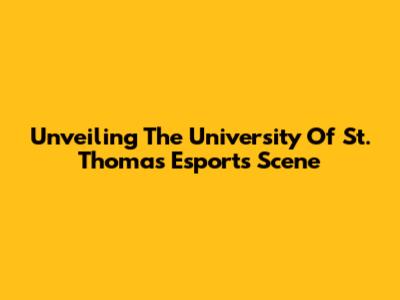Unveiling The University Of St. Thomas Esports Scene