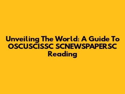 Unveiling The World: A Guide To OSCUSCISSC SCNEWSPAPERSC Reading