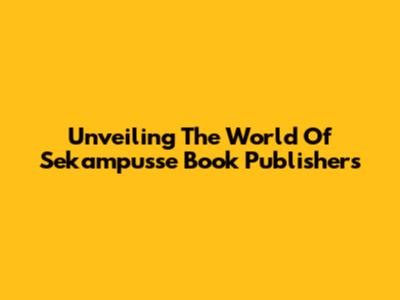 Unveiling The World Of Sekampusse Book Publishers