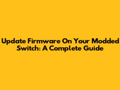 Update Firmware On Your Modded Switch: A Complete Guide