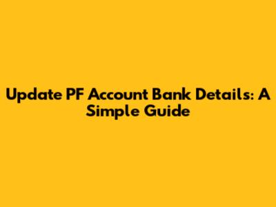 Update PF Account Bank Details: A Simple Guide