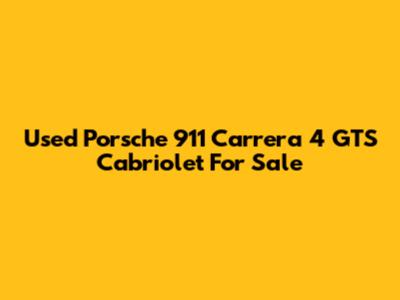 Used Porsche 911 Carrera 4 GTS Cabriolet For Sale