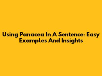 Using 'Panacea' In A Sentence: Easy Examples And Insights